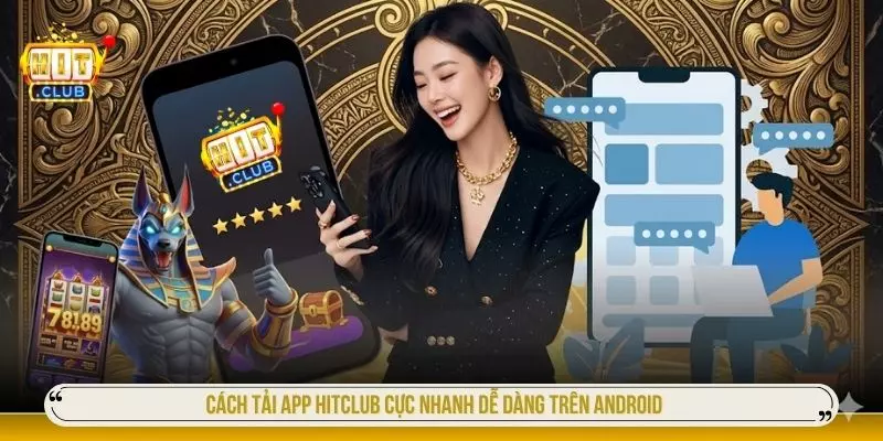 Tải App Hitclub Nhanh Và Chi Tiết Cho Android và IOS Cách tải app Hitclub cực nhanh dễ dàng trên Android