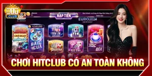 Chơi Hitclub có an toàn không