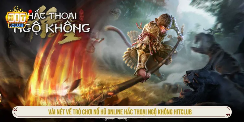 Hắc Thoại Ngộ Không Hitclub Chinh Phục Nổ Hũ Thần Thoại Hắc thoại ngộ không Hitclub lấy bối cảnh huyền thoại bí ẩn
