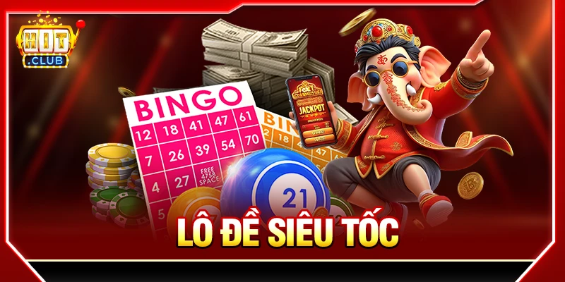 Lô Đề Siêu Tốc HITCLUB: Cách Chơi Và Săn Thưởng Tối Ưu lô đề siêu tốc