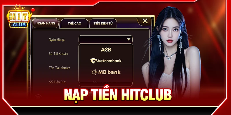 Cách Nạp Tiền HITCLUB Với Các Phương Thức Phổ Biến nạp tiền hitclub hướng dẫn