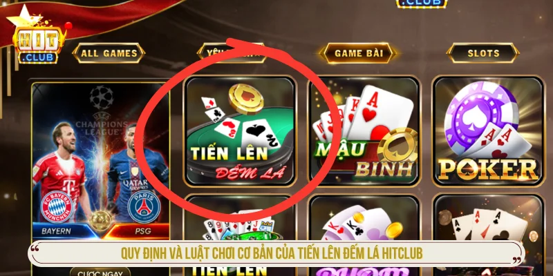 Cách Chơi Tiến Lên Đếm Lá HITCLUB Chi Tiết Từ A-Z Quy luật chơi tiến lên đếm lá HITCLUB