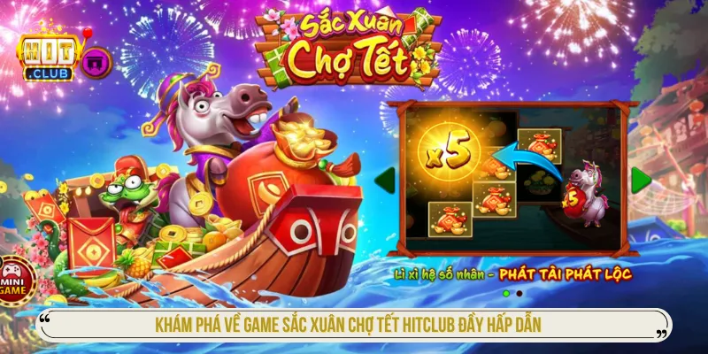 Sắc Xuân Chợ Tết Hitclub - Quy Luật Game Và Mẹo Chơi Hay Sắc Xuân Chợ Tết Hitclub tạo nên không khí vui nhộn