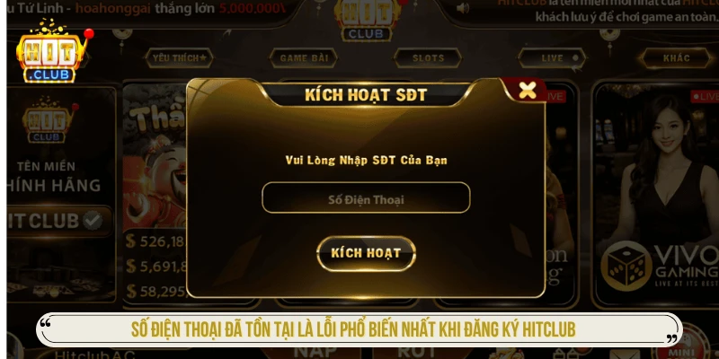 Đăng Ký HITCLUB Theo Từng Bước Và Các Lỗi Thường Gặp Số điện thoại đã tồn tại là lỗi phổ biến nhất khi đăng ký HITCLUB