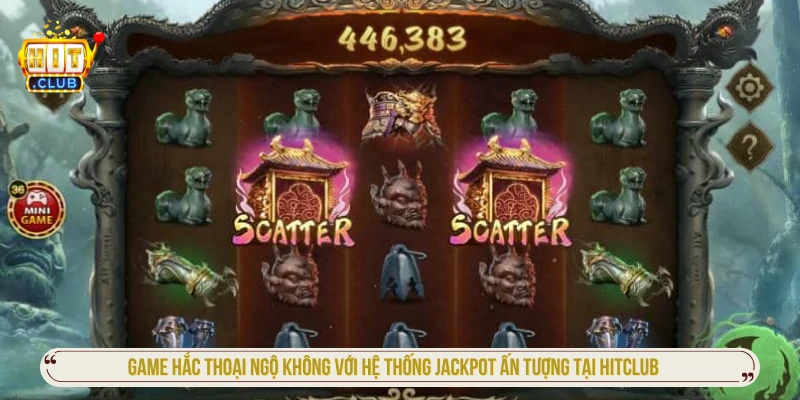 Game Hắc THoại Ngộ Không với hệ thống jackpot ấn tượng tại HITCLUB
