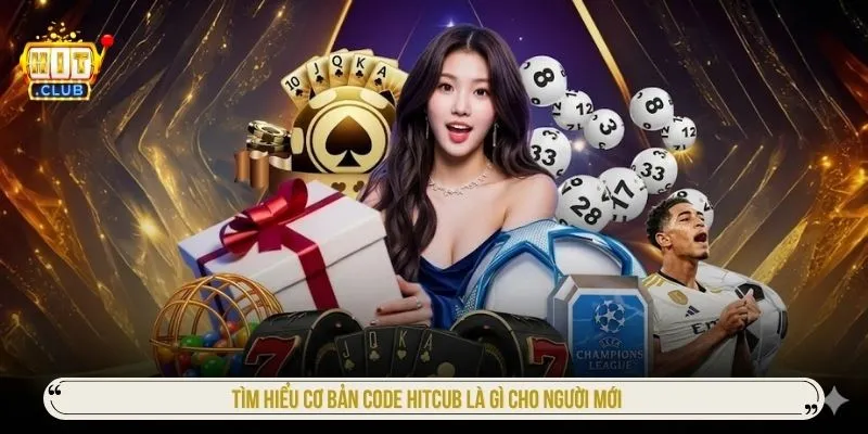 Code HITCLUB Mới Hôm Nay - Nhận Giftcode Giá Trị Cực Cao Tìm hiểu cơ bản Code Hitcub là gì cho người mới
